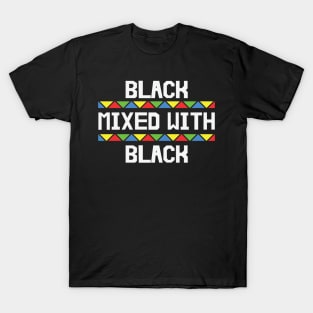 Black Mixed with Black, Black History, African American, Black Lives Matter T-Shirt